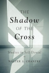 The Shadow of the Cross - Studies in Self-Denial